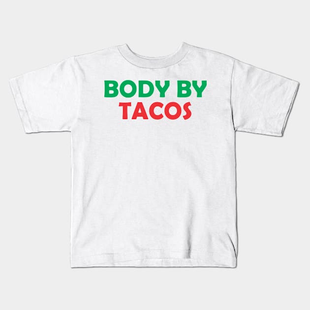 BODY BY TACOS Kids T-Shirt by SignPrincess